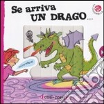 Se arriva un drago.... Ediz. illustrata libro