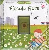 Piccolo fiore. Con gadget libro