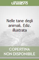 Nelle tane degli animali. Ediz. illustrata libro