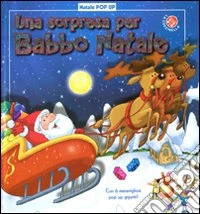 Una sorpresa per Babbo Natale. Natale pop-up. Ediz. illustrata libro