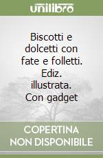 Biscotti e dolcetti con fate e folletti. Ediz. illustrata. Con gadget libro