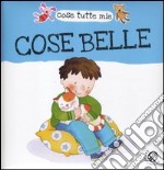 Cose belle. Cose tutte mie libro