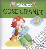 Cose grandi. Cose tutte mie libro