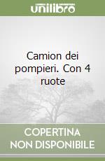 Camion dei pompieri. Con 4 ruote libro