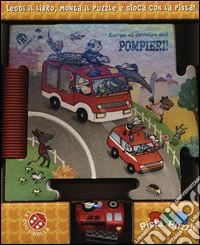 Largo al camion dei pompieri! Ediz. illustrata. Con gadget libro