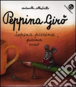 Peppina Girò topina piccina piccina picciò. Ediz. illustrata libro