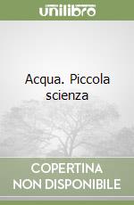 Acqua. Piccola scienza
