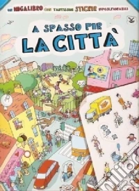 A spasso per la città. Con adesivi libro