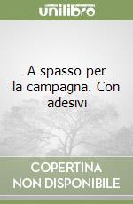 A spasso per la campagna. Con adesivi libro