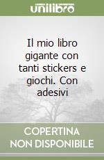 Il mio libro gigante con tanti stickers e giochi. Con adesivi libro