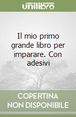 Il mio primo grande libro per imparare. Con adesivi libro