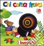 Chi cerca trova. Ediz. illustrata libro