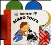 Bimbo tocca. Ediz. illustrata libro