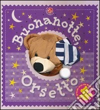 Buonanotte, orsetto. Con gadget libro