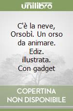 C'è la neve, Orsobì. Un orso da animare. Ediz. illustrata. Con gadget libro