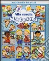 Alla scuola materna. L'enciclopedia dei piccoli. Ediz. illustrata libro