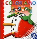 I colori. Mondo bebè. Coloriamo libro