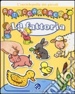 La fattoria. L'enciclopedia dei piccoli attaccastacca. Con adesivi