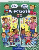 A scuola. L'enciclopedia dei piccoli. Ediz. illustrata