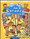 In vacanza. L'enciclopedia dei piccoli. Ediz. illustrata libro di Beaumont Nathalie