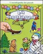 La montagna. L'enciclopedia dei piccoli attaccastacca. Con adesivi