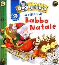 La slitta di Babbo Natale. Blu oggi guido io. Ediz. illustrata libro