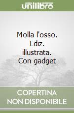 Molla l'osso. Ediz. illustrata. Con gadget libro