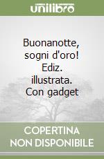 Buonanotte, sogni d'oro! Ediz. illustrata. Con gadget libro