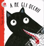 A me gli occhi! Cucù chi sono? Ediz. illustrata libro