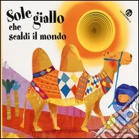 Sole giallo che scaldi il mondo. Ediz. illustrata libro