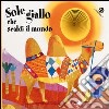 Sole giallo che scaldi il mondo. Ediz. illustrata libro