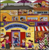 Centro commerciale. Il paese dei giocattoli. Ediz. illustrata libro