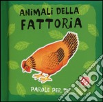 Animali della fattoria. Parole per te. Ediz. illustrata libro