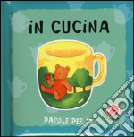 In cucina. Parole per te. Ediz. illustrata libro