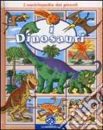 I dinosauri. L'enciclopedia dei piccoli. Ediz. illustrata libro