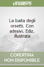 La baita degli orsetti. Con adesivi. Ediz. illustrata libro