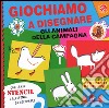 Giochiamo a disegnare gli animali della campagna. Ediz. illustrata libro