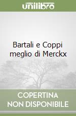 Bartali e Coppi meglio di Merckx libro