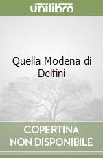 Quella Modena di Delfini libro