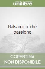 Balsamico che passione