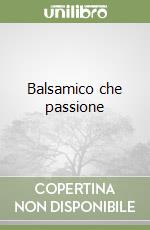 Balsamico che passione libro