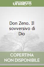 Don Zeno. Il sovversivo di Dio libro