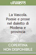 La Vascola. Poesie e prose nel dialetto di Modena e provincia libro
