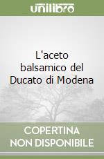 L'aceto balsamico del Ducato di Modena libro