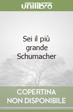 Sei il più grande Schumacher libro