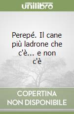 Perepé. Il cane più ladrone che c'è... e non c'è libro