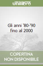 Gli anni '80-'90 fino al 2000 libro