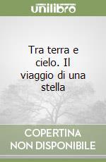 Tra terra e cielo. Il viaggio di una stella