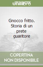 Gnocco fritto. Storia di un prete guaritore libro