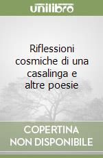 Riflessioni cosmiche di una casalinga e altre poesie libro